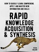 Peter Hollins: Rapid Knowledge Acquisition & Synthesis 