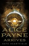 Kate Heartfield: Alice Payne Arrives 