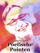 Günter Wagner: Poetische Pointen 