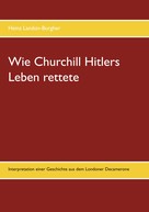 Heinz Landon-Burgher: Wie Churchill Hitlers Leben rettete 