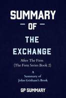 GP SUMMARY: Summary of The Exchange by John Grisham: After The Firm (The Firm Series) 