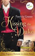 Patricia Grasso: Kissing the Duke: Drei Regency-Romane in einem Band | Die Dukes-Trilogie für alle »Bridgerton«-Fans: »In den Armen des Herzogs«, »Die Liebe des Marquis«, »Die Gefangene des Herzogs« ★★★★