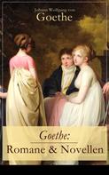 Johann Wolfgang von Goethe: Goethe: Romane & Novellen 