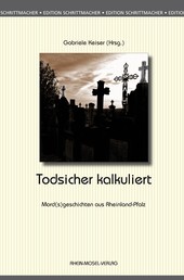 Todsicher kalkuliert - Mord(s)geschichten aus Rheinland-Pfalz