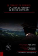 Manuel Fernando Quinche Ramírez: El amparo de tierras: la acción, el proceso y el juez de restitución 