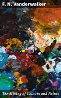 F. N. Vanderwalker: The Mixing of Colours and Paints 