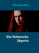 Christine Stutz: Die Totturocks Jägerin ★★★★★