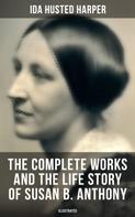 Ida Husted Harper: The Complete Works and the Life Story of Susan B. Anthony (Illustrated) 