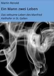 Ein Mann zwei Leben - Das seltsame Leben des Manfred Keilhofer in St. Gallen