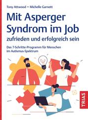 Mit Asperger-Syndrom im Job zufrieden und erfolgreich sein - Das 7-Schritte-Programm für Menschen im Autismus-Spektrum