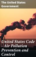 The United States Government: United States Code — Air Pollution Prevention and Control 