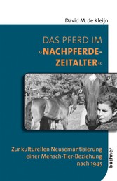 Das Pferd im "Nachpferdezeitalter" - Zur kulturellen Neusemantisierung einer Mensch-Tier-Beziehung nach 1945