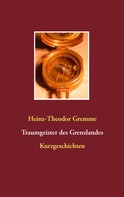 Heinz-Theodor Gremme: Traumgeister des Grenzlandes 