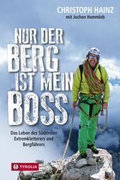 Nur der Berg ist mein Boss - Das Leben des Südtiroler Extremkletterers und Bergführers