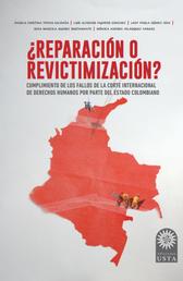 ¿Reparación o revictimización? - Satisfacción e impacto de las medidas de reparación extrapatrimoniales ordenadas al Estado colombiano por la Corte Interamericana De Derechos Humanos