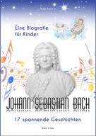 Peter Bach jr.: Johann Sebastian Bach - Eine Biografie für Kinder 