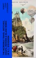 Robert Louis Stevenson: The Incredible Travel Sketches, Essays, Memoirs & Island Works of R. L. Stevenson 