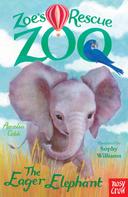 Amelia Cobb: Zoe's Rescue Zoo: The Eager Elephant 