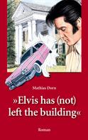 Mathias Dorn: Elvis has (not) left the building 
