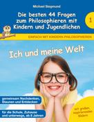 Michael Siegmund: Ich und meine Welt - Die besten 44 Fragen zum Philosophieren mit Kindern und Jugendlichen 