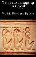 W. M. Flinders Petrie: Ten years digging in Egypt 