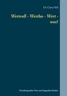 Clara Hell: Wertvoll - Wertlos - Wert - was? 