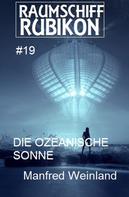 Manfred Weinland: Raumschiff Rubikon 19 Die ozeanische Sonne 