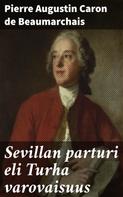 Pierre Augustin Caron de Beaumarchais: Sevillan parturi eli Turha varovaisuus 