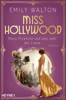 Emily Walton: Miss Hollywood - Mary Pickford und das Jahr der Liebe ★★★★★