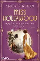 Miss Hollywood - Mary Pickford und das Jahr der Liebe - Roman