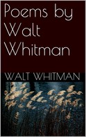 Walt Whitman: Poems By Walt Whitman 