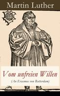 Martin Luther: Vom unfreien Willen (An Erasmus von Rotterdam) 