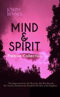 Joseph Benner: MIND & SPIRIT Premium Collection: The Impersonal Life, The Way Out, The Way Beyond, The Teacher, Brotherhood, Wealth & The Way to the Kingdom 