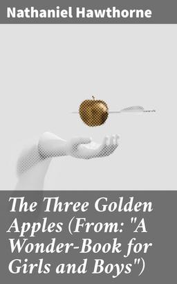The Three Golden Apples (From: "A Wonder-Book for Girls and Boys")