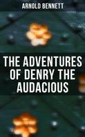 Arnold Bennett: The Adventures of Denry the Audacious 