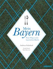 Mein Bayern - Neue Wege in der bayerischen Küche