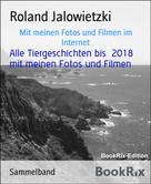 Roland Jalowietzki: Alle Tiergeschichten bis 2018 mit meinen Fotos und Filmen 