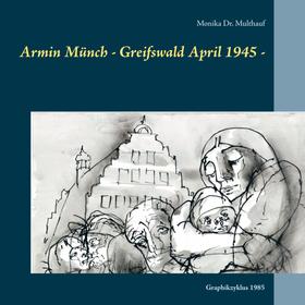 Armin Münch - Greifswald April 1945 -