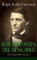 Ralph Waldo Emerson: Repräsentanten der Menschheit (12 Ausgewählte Essays) 