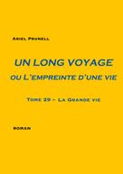 Ariel Prunell: Un long voyage ou L'empreinte d'une vie - tome 29 
