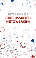 Petra Rohner: Einflussreich netzwerken 