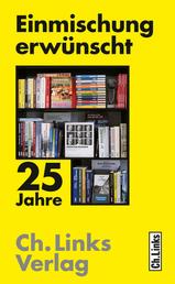 Einmischung erwünscht - 25 Jahre Ch. Links Verlag