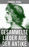 Emanuel Geibel: Gesammelte Lieder aus der Antike 