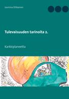Jasmina Ollikainen: Tulevaisuuden tarinoita 2. 