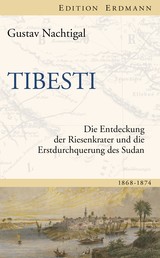 Tibesti - Die Entdeckung der Riesenkrater und die Erstdurchquerung des Sudan 1868-1874