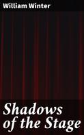 William Winter: Shadows of the Stage 