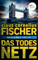 Claus Cornelius Fischer: Das Todesnetz: Ein Ella-Bach-Thriller ★★★★