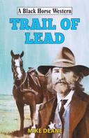 Mike Deane: Trail of Lead 