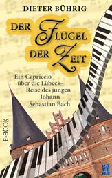 Der Flügel der Zeit - Ein Capriccio über die Lübeck-Reise des jungen Johann Sebastian Bach