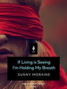Sunny Moraine: If Living Is Seeing I'm Holding My Breath 